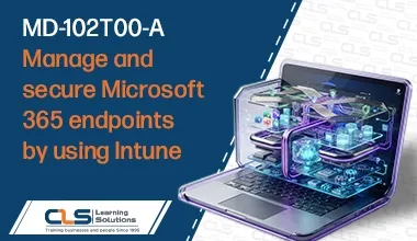 MD-102T00-A: Manage and secure Microsoft 365 endpoints by using Intune